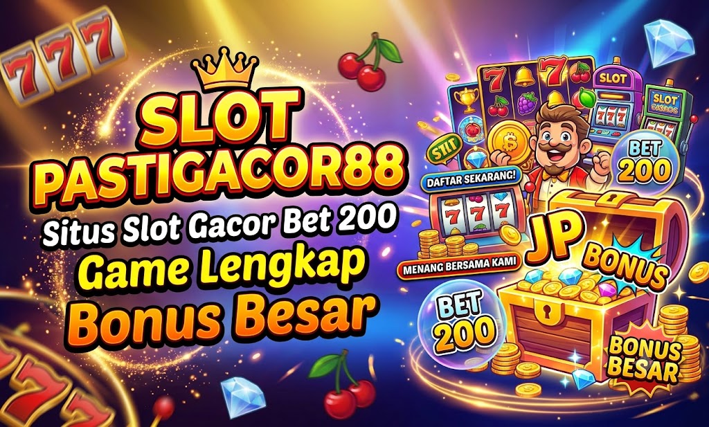 Slot Pastigacor88 : Situs Slot Gacor Bet 200 Game Lengkap Bonus Besar
